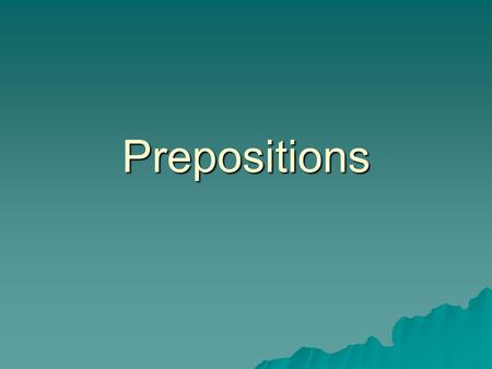 Prepositions. What is a Preposition? A preposition is a part of speech that introduces a prepositional phrase.