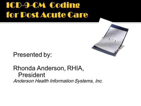 ICD-9-CM Coding for Post Acute Care