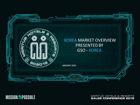 KOREA MARKET OVERVIEW PRESENTED BY GSO - KOREA