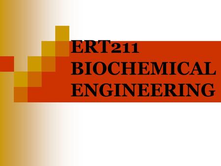 ERT211 BIOCHEMICAL ENGINEERING. Course Outcome Ability to describe the usage and methods for cultivating plant and animal cell culture Ability to discuss.