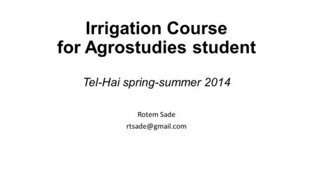 Irrigation Course for Agrostudies student Tel-Hai spring-summer 2014 Rotem Sade