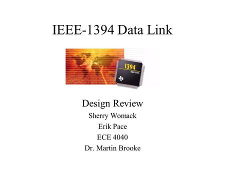 IEEE-1394 Data Link Design Review Sherry Womack Erik Pace ECE 4040 Dr. Martin Brooke.