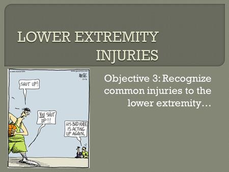 Objective 3: Recognize common injuries to the lower extremity…