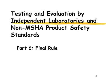 2 Testing and Evaluation by Independent Laboratories and Non-MSHA Product Safety Standards Part 6: Final Rule.