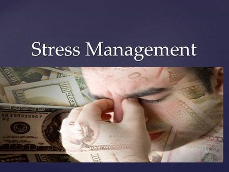{ Stress Management.  “Stress is an inevitable part of life. Seven out of ten adults in the United States say they experience stress or anxiety daily,