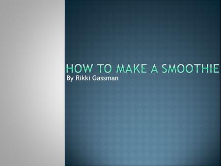 By Rikki Gassman. A smoothie is a thick beverage of fruit pureed in a blender with ice and milk, yogurt, or juice. Any fruit.