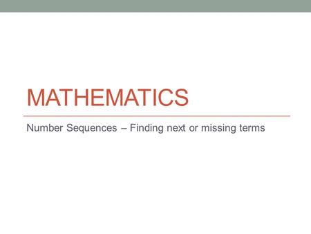 Number Sequences – Finding next or missing terms