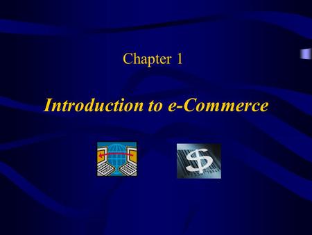 Introduction to e-Commerce Chapter 1. EBUS 311 CBE Towson OBJECTIVES What is e-Commerce? Scope of e-Commerce: B2C and B2B More on B2B Advantages and opportunities.
