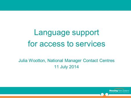 Language support for access to services Julia Wootton, National Manager Contact Centres 11 July 2014.
