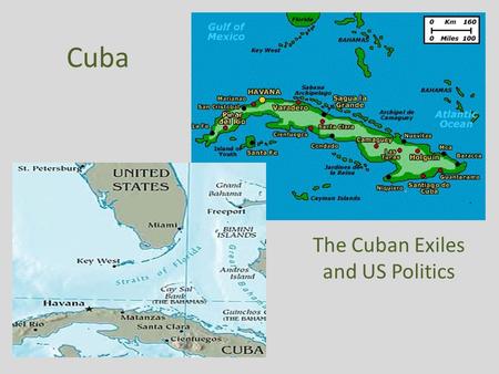 Cuba The Cuban Exiles and US Politics. Exiles Who are they? – “Political Refugees” – Wealthy families – Anti-Communists – “Undesirables”