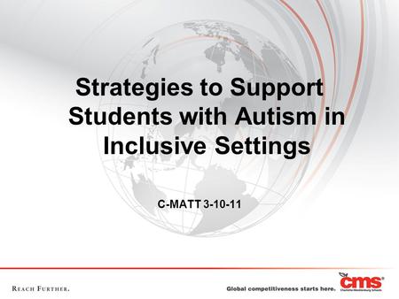 Strategies to Support Students with Autism in Inclusive Settings C-MATT 3-10-11.