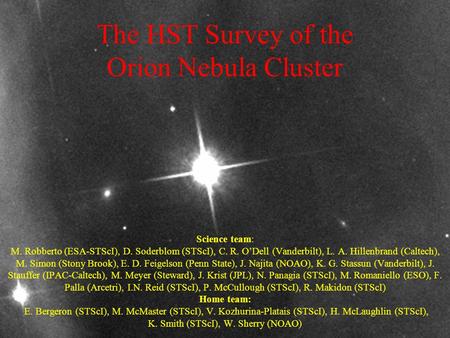 Jan. 12, 2005205 th AAS Meeting, San Diego The HST Survey of the Orion Nebula Cluster Science team: M. Robberto (ESA-STScI), D. Soderblom (STScI), C. R.