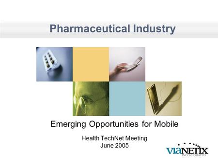 Pharmaceutical Industry Emerging Opportunities for Mobile Health TechNet Meeting June 2005.