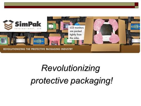 Revolutionizing protective packaging! protective packaging!