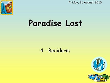 Friday, 21 August 2015 Paradise Lost 4 - Benidorm.
