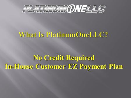 No Credit Required In-House Customer EZ Payment Plan.