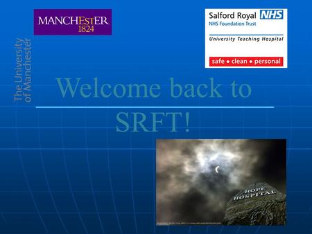 Welcome back to SRFT!. Introduction We hope to give you an insight of what is involved in being a 4 th year medical student at Salford Royal……. Produced.
