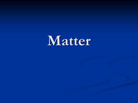 Matter. Matter PA Standards PA Standards 3.2.12.C: Inquiry and Design 3.2.12.C: Inquiry and Design 3.4.10.A: Physical Science, Chemistry, and Physics.