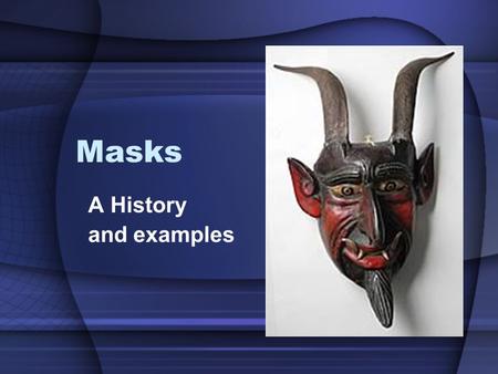 Masks A History and examples.