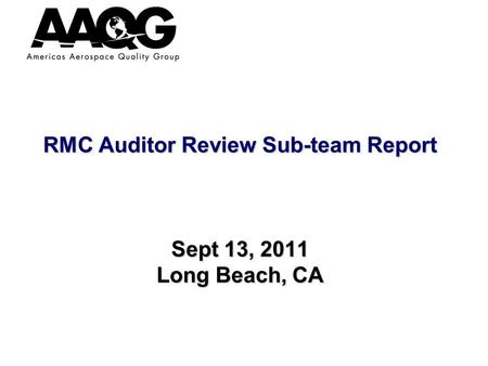 RMC Auditor Review Sub-team Report Sept 13, 2011 Long Beach, CA.