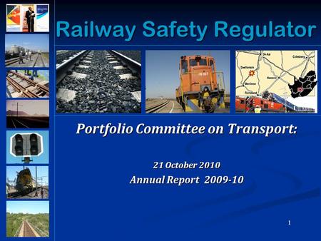 1 Railway Safety Regulator Portfolio Committee on Transport: 21 October 2010 Annual Report 2009-10.