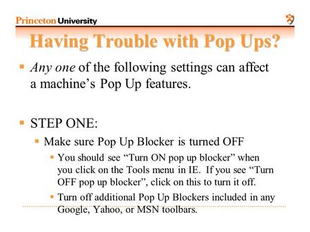 Having Trouble with Pop Ups?  Any one of the following settings can affect a machine’s Pop Up features.  STEP ONE:  Make sure Pop Up Blocker is turned.