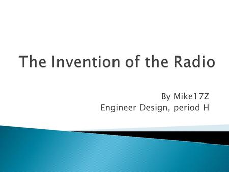 By Mike17Z Engineer Design, period H. The Inventor of the radio was Guglielmo Marconi. He proved that his invention had worked when he proved that he.