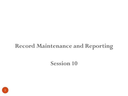 1 Record Maintenance and Reporting Session 10. Learning objective 2 Record maintenance Data flow Registers maintained by counsellor Monthly reports.