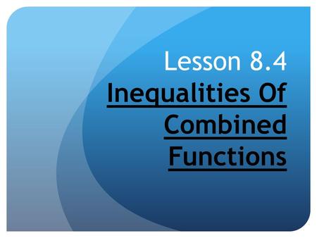 Lesson 8.4 Inequalities Of Combined Functions