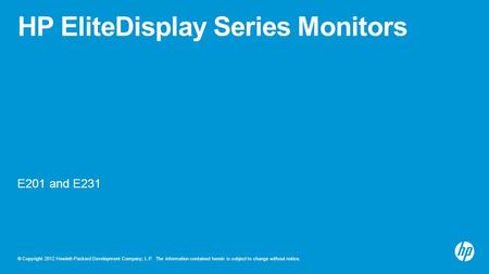 © Copyright 2012 Hewlett-Packard Development Company, L.P. The information contained herein is subject to change without notice. HP EliteDisplay Series.