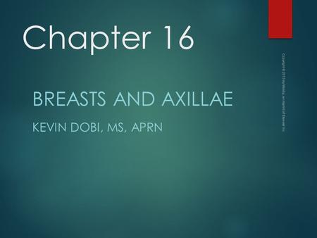 Breasts and Axillae Kevin Dobi, MS, APRN