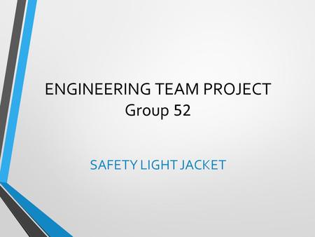 ENGINEERING TEAM PROJECT Group 52 SAFETY LIGHT JACKET.