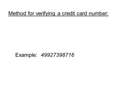 Method for verifying a credit card number: Example: 49927398716.
