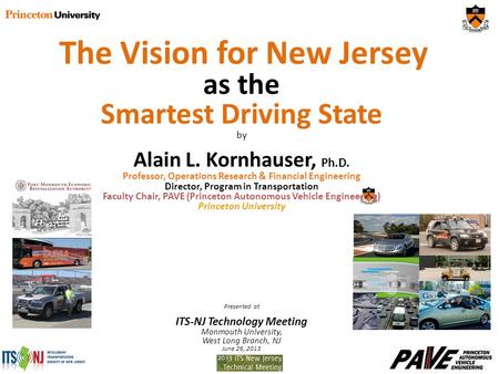 The Vision for New Jersey as the Smartest Driving State by Alain L. Kornhauser, Ph.D. Professor, Operations Research & Financial Engineering Director,