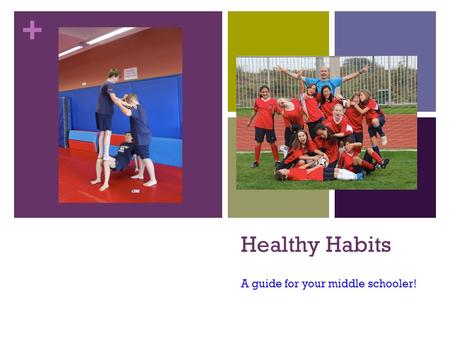 + Healthy Habits A guide for your middle schooler!