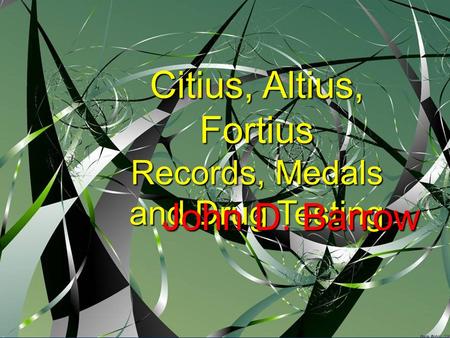 Citius, Altius, Fortius Records, Medals and Drug Testing John D. Barrow.