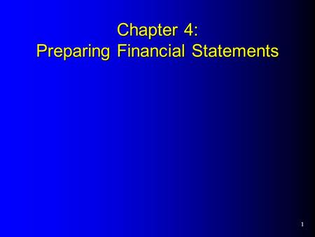 1 Chapter 4: Preparing Financial Statements. 2 Preparing Financial Statements Chapter 4 is a continuation of Chapter 3. Once the general journal entries.