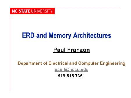 ERD and Memory Architectures Paul Franzon Department of Electrical and Computer Engineering 919.515.7351.
