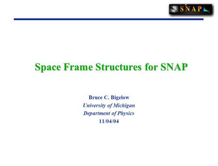Space Frame Structures for SNAP Bruce C. Bigelow University of Michigan Department of Physics 11/04/04.