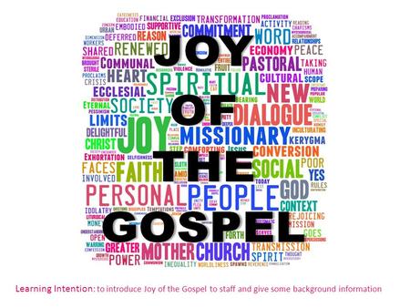 o.org/uploads/3/0/8/6/30869643/2669633_or ig.jpg?152 Learning Intention : to introduce Joy of the Gospel to.