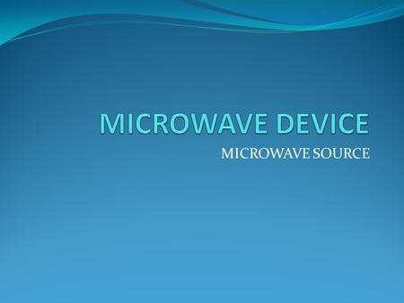 MICROWAVE DEVICE MICROWAVE SOURCE.