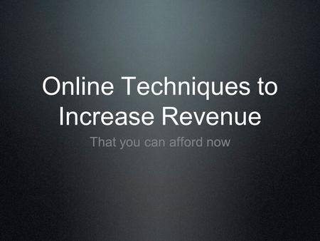 Online Techniques to Increase Revenue That you can afford now.