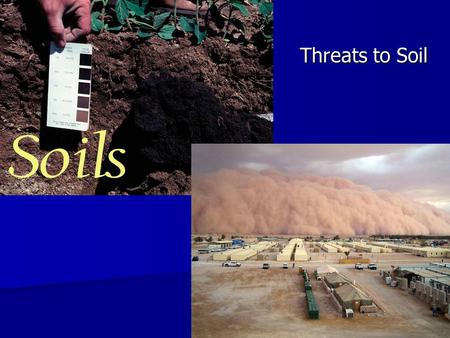 Threats to Soil. Environmental or Natural Factors: Temperature Extremes - too hot or too cold! Extremes - too hot or too cold! Affects humus accumulation.