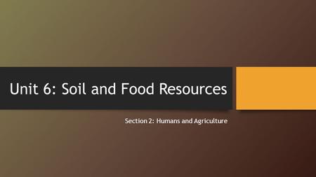 Unit 6: Soil and Food Resources