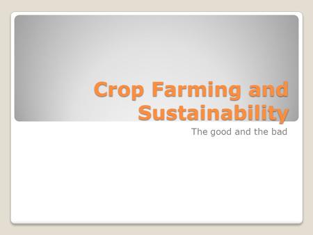 Crop Farming and Sustainability The good and the bad.