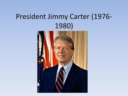 President Jimmy Carter (1976- 1980). An “Outsider” becomes President Former peanut farmer and governor of Georgia Deeply religious and “down home” – Gained.