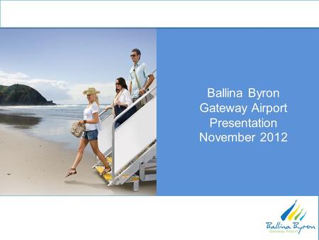 Ballina Byron Gateway Airport Presentation November 2012.