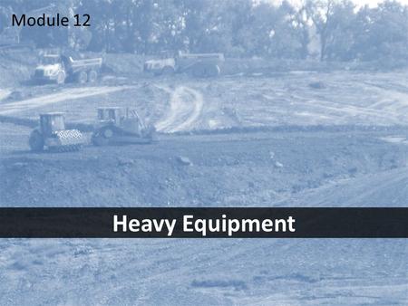 Module 12 Heavy Equipment.