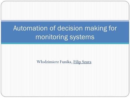 Włodzimierz Funika, Filip Szura Automation of decision making for monitoring systems.