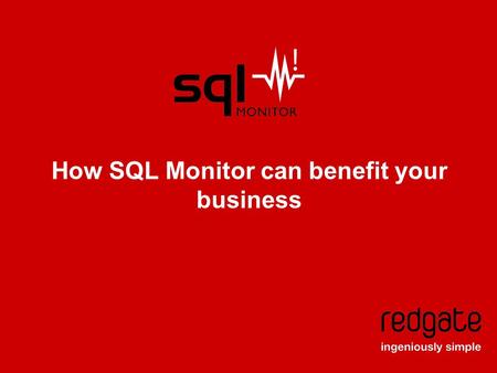How SQL Monitor can benefit your business. SQL Monitor How can it benefit your business? SQL Monitor is a SQL Server performance monitoring tool.  It’s.